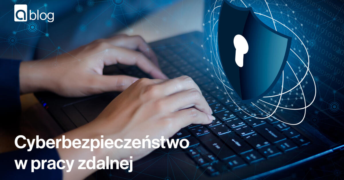 Cyberbezpieczeństwo w pracy zdalnej 