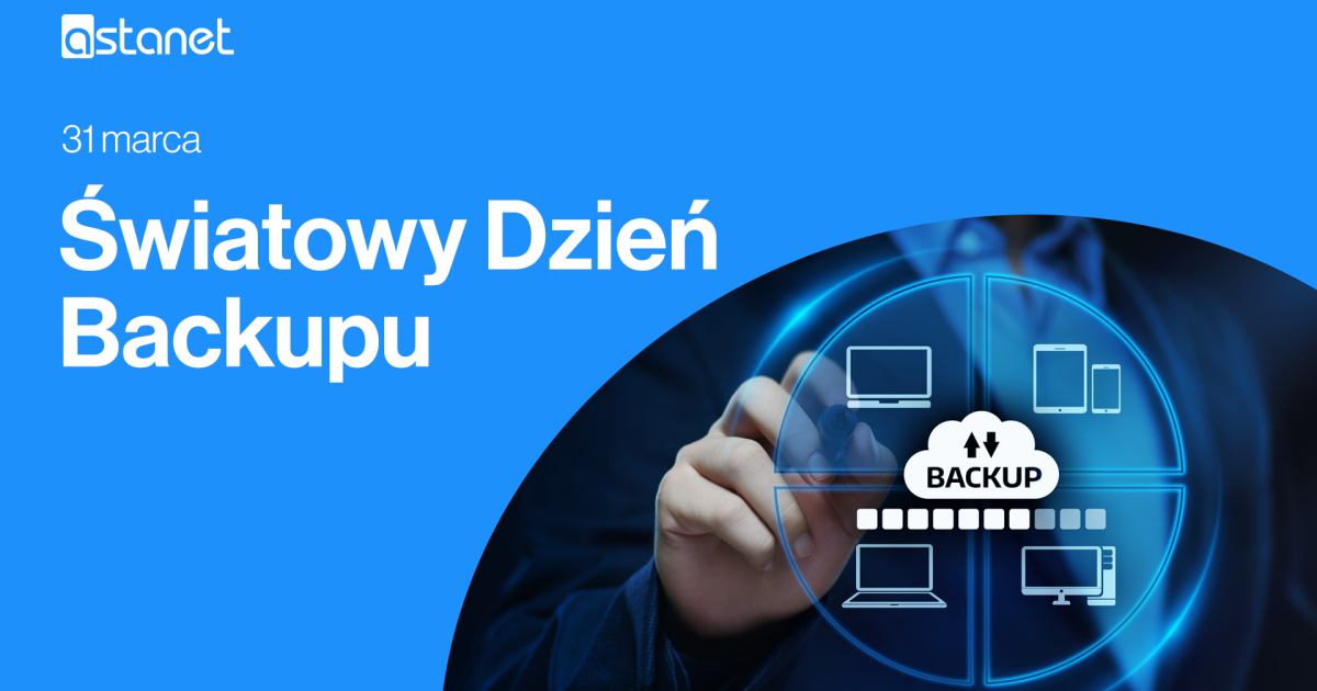 Światowy Dzień Backupu – zrób kopię zapasową swoich danych 