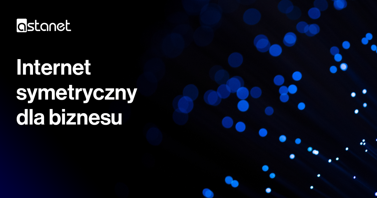 Internet symetryczny dla biznesu - bezpieczne i niezawodne połączenie w obie strony